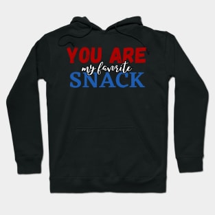 You are my favorite snack Hoodie